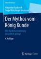 Der Mythos vom König Kunde: Wie Kundenorientierung tatsächlich gelingt