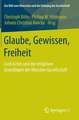 Glaube, Gewissen, Freiheit: Lord Acton und die religiösen Grundlagen der liberalen Gesellschaft