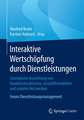 Interaktive Wertschöpfung durch Dienstleistungen: Strategische Ausrichtung von Kundeninteraktionen, Geschäftsmodellen und sozialen Netzwerken. Forum Dienstleistungsmanagement