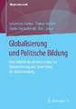 Globalisierung und Politische Bildung: Eine didaktische Untersuchung zur Wahrnehmung und Bewertung der Globalisierung