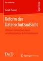 Reform der Datenschutzaufsicht: Effektiver Datenschutz durch verselbstständigte Aufsichtsbehörden