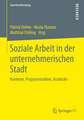 Soziale Arbeit in der unternehmerischen Stadt: Kontexte, Programmatiken, Ausblicke