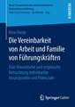 Die Vereinbarkeit von Arbeit und Familie von Führungskräften: Eine theoretische und empirische Betrachtung individueller Ansatzpunkte und Potenziale