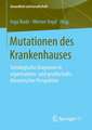 Mutationen des Krankenhauses: Soziologische Diagnosen in organisations- und gesellschaftstheoretischer Perspektive