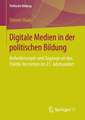 Digitale Medien in der politischen Bildung: Anforderungen und Zugänge an das Politik-Verstehen im 21. Jahrhundert