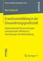 Erwachsenenbildung in der Einwanderungsgesellschaft: Organisationale Voraussetzungen Interkultureller Offenheit in Einrichtungen der Weiterbildung