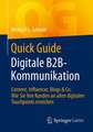 Quick Guide Digitale B2B-Kommunikation: Content, Influencer, Blogs & Co: Wie Sie Ihre Kunden an allen digitalen Touchpoints erreichen