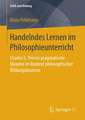 Handelndes Lernen im Philosophieunterricht: Charles S. Peirces pragmatische Maxime im Kontext philosophischer Bildungsprozesse