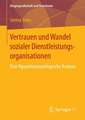 Vertrauen und Wandel sozialer Dienstleistungsorganisationen: Eine figurationssoziologische Analyse