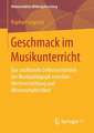 Geschmack im Musikunterricht: Das strukturelle Selbstverständnis der Musikpädagogik zwischen Wertevermittlung und Wissenschaftlichkeit