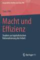 Macht und Effizienz: Studien zur kapitalistischen Rationalisierung der Arbeit