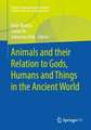 Animals and their Relation to Gods, Humans and Things in the Ancient World