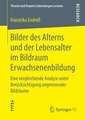 Bilder des Alterns und der Lebensalter im Bildraum Erwachsenenbildung: Eine vergleichende Analyse unter Berücksichtigung angrenzender Bildräume