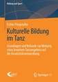 Kulturelle Bildung im Tanz: Grundlagen und Befunde zur Wirkung eines kreativen Tanzangebots auf die Kreativitätsentwicklung