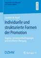 Individuelle und strukturierte Formen der Promotion: Zugang, Lernumweltbedingungen und beruflicher Übergang