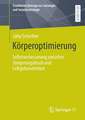 Körperoptimierung: Selbstverbesserung zwischen Steigerungsdruck und Leibgebundenheit