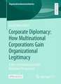 Corporate Diplomacy: How Multinational Corporations Gain Organizational Legitimacy: A Neo-Institutional Public Relations Perspective