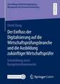 Der Einfluss der Digitalisierung auf die Wirtschaftsprüfungsbranche und die Ausbildung zukünftiger Wirtschaftsprüfer: Entwicklung eines Kompetenzframeworks