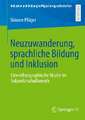 Neuzuwanderung, sprachliche Bildung und Inklusion: Eine ethnographische Studie im Sekundarschulbereich