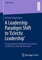 A Leadership Paradigm Shift to ‘Eclectic Leadership’: The Development of Principles for an Holistic and Effective Leadership Framework