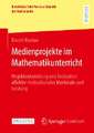 Medienprojekte im Mathematikunterricht: Projektentwicklung und Evaluation affektiv-motivationaler Merkmale und Leistung