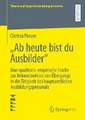 „Ab heute bist du Ausbilder“: Eine qualitativ-empirische Studie zur Rekonstruktion des Übergangs in die Tätigkeit des hauptamtlichen Ausbildungspersonals