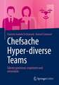 Chefsache Hyper-diverse Teams: Talente gewinnen, inspirieren und entwickeln