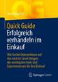 Quick Guide Erfolgreich verhandeln im Einkauf: Wie Sie Ihr Unternehmen auf das nächste Level bringen: die wichtigsten Tools und Expertenwissen für den Einkauf