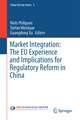 Market Integration: The EU Experience and Implications for Regulatory Reform in China