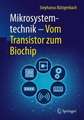 Mikrosystemtechnik: Vom Transistor zum Biochip