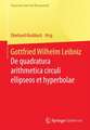 Gottfried Wilhelm Leibniz: De quadratura arithmetica circuli ellipseos et hyperbolae cujus corollarium est trigonometria sine tabulis