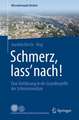 Schmerz, lass' nach!: Eine Einführung in die Grundbegriffe der Schmerzmedizin