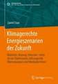 Klimagerechte Energieszenarien der Zukunft: Mobilität, Heizung, Industrie - mehr als nur Elektroautos, luftsaugende Wärmepumpen und Windräderstrom