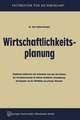 Wirtschaftlichkeitsplanung: Graphische, tabellarische und rechnerische, neue und alte Verfahren der Investitionsrechnung im Rahmen betrieblicher Gesamtplanung mit Beispielen aus der öffentlichen und privaten Wirtschaft