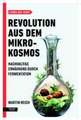 Revolution aus dem Mikrokosmos