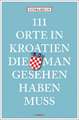 111 Orte in Kroatien, die man gesehen haben muss