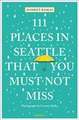 Baskas, H: 111 Places in Seattle That You Must Not Miss