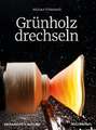 Grünholz drechseln