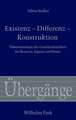 Existenz - Differenz - Konstruktion