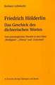 Friedrich Hölderlin: Das Geschick des dichterischen Wortes