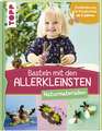 Basteln mit den Allerkleinsten Naturmaterialien