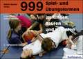 999 Spiel- und Übungsformen im Ringen, Raufen und Kämpfen