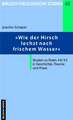 "Wie der Hirsch lechzt nach frischem Wasser ..."