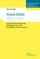 Franz Ehrle (1845-1934) und die Erneuerung der Scholastik nach der Enzyklika "Aeterni Patris"