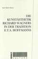 Die Kunstästhetik Richard Wagners in der Tradition E.T.A. Hoffmanns