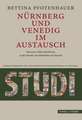 Nurnberg Und Venedig Im Austausch: Menschen, Guter Und Wissen an Der Wende Vom Mittelalter Zur Neuzeit