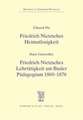 Friedrich Nietzsches Heimatlosigkeit / Friedrich Nietzsches Lehrtätigkeit am Basler Pädagogium 1869 - 1876