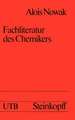 Fachliteratur des Chemikers: Einführung in ihre Systematik und Benutzung mit einer Übersicht über wichtige Werke