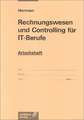 Rechnungswesen und Controlling für IT-Berufe. Arbeitsheft