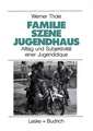 Familie — Szene — Jugendhaus: Alltag und Subjektivität einer Jugendclique